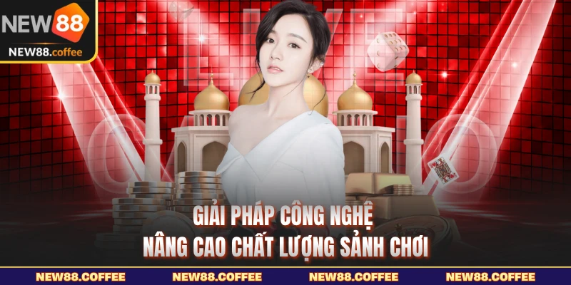 Giải pháp công nghệ nâng cao chất lượng sảnh chơi