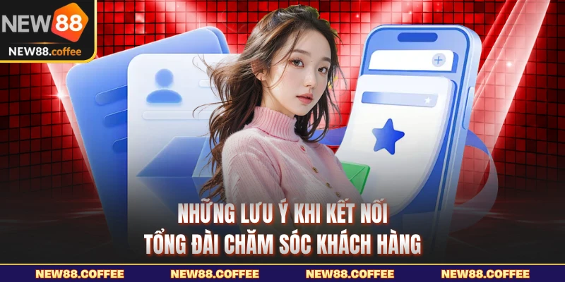 Những lưu ý khi kết nối tổng đài chăm sóc khách hàng