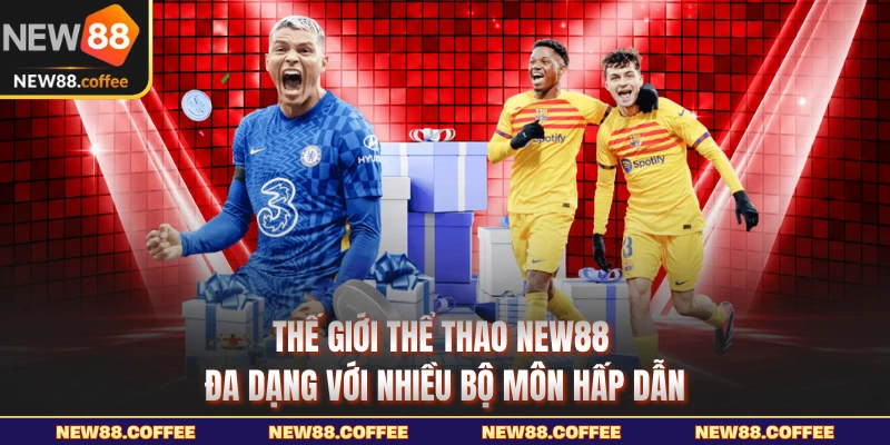 Thế giới thể thao NEW88 đa dạng với nhiều bộ môn hấp dẫn
